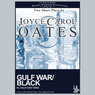 Gulf War/Black: Two Short Plays by Joyce Carol Oates (Abridged) Audiobook, by Joyce Carol Oates