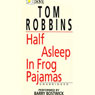Half Asleep in Frog Pajamas (Unabridged) Audiobook, by Tom Robbins