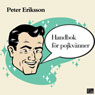 Handbok fOr pojkvanner (The Boyfriend Manual) (Unabridged) Audiobook, by Peter Eriksson