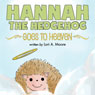 Hannah the Hedgehog Goes to Heaven and Lily Loses Her Best Friend (Unabridged) Audiobook, by Lori A. Moore