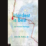 Hardest Is Best: Our Human Heritage (Abridged) Audiobook, by John M. Kuhry