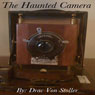 The Haunted Camera (Unabridged) Audiobook, by Drac Von Stoller