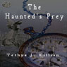 The Haunteds Prey (Raptorial Time) (Unabridged) Audiobook, by T. J. Killian