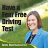 Have a Fear-Free Driving Test: Feel Calmer and More Focused for Your Driving Test Audiobook, by Anne Morrison