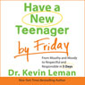Have a New Teenager by Friday: From Mouthy and Moody to Respectful and Responsible in 5 Days (Unabridged) Audiobook, by Kevin Lemam