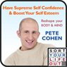 Have Supreme Self Confidence & Boost Your Self Esteem (Unabridged) Audiobook, by Pete Cohen