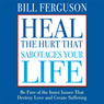 Heal the Hurt That Sabotages Your Life (Unabridged) Audiobook, by Bill Ferguson