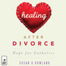 Healing after Divorce: Hope for Catholics (Unabridged) Audiobook, by Susan K. Rowland