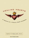 Healing Hearts: A Memoir of a Female Heart Surgeon (Unabridged) Audiobook, by Kathy Magliato