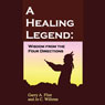 A Healing Legend: Wisdom from the Four Directions (Unabridged) Audiobook, by Garry A. Flint