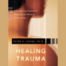 Healing Trauma: Restoring the Wisdom of the Body Audiobook, by Peter A. Levine