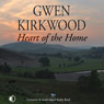 Heart of the Home: A Saga of Life in Rural Scotland (Unabridged) Audiobook, by Gwen Kirkwood