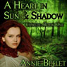 A Heart in Sun and Shadow: Chwedl, Book One (Unabridged) Audiobook, by Annie Bellet