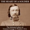The Heart of a Soldier: The Intimate Letters of General George E. Pickett, CSA (Unabridged) Audiobook, by George E. Pickett