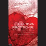HeartPath Practitioner: A Practitioners Guide: The Healing Journey through the Life Narrative into the Heart of the Divine (Abridged) Audiobook, by Cinthia McFeature