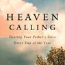 Heaven Calling: Hearing Your Fathers Voice Every Day of the Year (Unabridged) Audiobook, by Livingstone Group