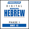 Hebrew Phase 1, Unit 12: Learn to Speak and Understand Hebrew with Pimsleur Language Programs Audiobook, by Pimsleur