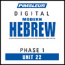 Hebrew Phase 1, Unit 22: Learn to Speak and Understand Hebrew with Pimsleur Language Programs Audiobook, by Pimsleur
