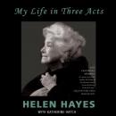 Helen Hayes: My Life in Three Acts (Unabridged) Audiobook, by Helen Hayes