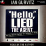 Hello, Lied the Agent: And Other Bullshit You Hear as a Hollywood TV Writer (Unabridged) Audiobook, by Ian Gurvitz