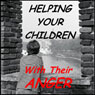 Helping Your Children with Their Anger: A Guide For Parents of Children and Adolescents (Abridged) Audiobook, by William G. DeFoore