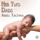 Her Two Dads (Unabridged) Audiobook, by Ariel Tachna