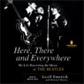 Here, There, and Everywhere: My Life Recording the Music of The Beatles (Abridged) Audiobook, by Geoff Emerick