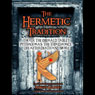 The Hermetic Tradition: Thoth, The Emerald Tablet, Pythagoras, The Third Force, Life After Death and More Audiobook, by Adrian Gilbert
