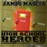 High School Heroes (Unabridged) Audiobook, by James Mascia