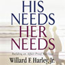 His Needs, Her Needs: Building an Affair-Proof Marriage (Unabridged) Audiobook, by Willard Harley