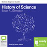 History of Science: Bolinda Beginner Guides (Unabridged) Audiobook, by Sean F. Johnston