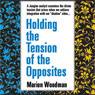 Holding the Tension of Opposites Audiobook, by Marion Woodman