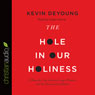 The Hole in Our Holiness (Unabridged) Audiobook, by Kevin DeYoung