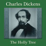 The Holly-Tree: A Warm Dickens Christmas Story (Unabridged) Audiobook, by Charles Dickens