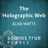 The Holographic Web: Uncovering Our Hidden Connections to the Universe Audiobook, by Alan Watts