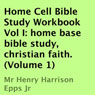 Home Cell Bible Study Workbook, Volume I: Home Base Bible Study, Christian Faith (Unabridged) Audiobook, by Henry Harrison Epps