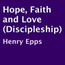Hope, Faith, and Love: Discipleship (Unabridged) Audiobook, by Henry Epps