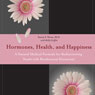 Hormones, Health, and Happiness: A Natural Medical Formula for Rediscovering Youth with Bioidentical Hormones (Unabridged) Audiobook, by Steven F. Hotze