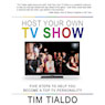 Host Your Own TV Show (Unabridged) Audiobook, by Tim Tialdo