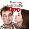 How to Avoid Having Sex: The Perfect Wedding Gift (Unabridged) Audiobook, by E. C. Stilson
