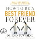 How to Be a Best Friend Forever: Making and Keeping Lifetime Relationships (Unabridged) Audiobook, by Dr. John Townsend