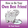 How to Be Your Own Best Friend (Unabridged) Audiobook, by Dr Paul Hauck