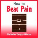 How to Beat Pain (Unabridged) Audiobook, by Christine Craggs-Hinton