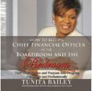 How to Become Chief Financial Officer in the Boardroom and the Bedroom: Turn Your Passion and Purpose into Progress, Personally and Professionally Audiobook, by Tunita Bailey