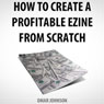 How to Create a Profitable Ezine from Scratch (Unabridged) Audiobook, by Omar Johnson