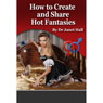 How to Create and Share Hot Fantasies (Unabridged) Audiobook, by Janet Hall