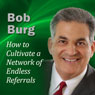 How to Cultivate a Network of Endless Referrals (Abridged) Audiobook, by Bob Burg
