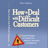 How to Deal with Difficult Customers: 10 Simple Strategies for Selling to the Stubborn, Obnoxious, and Belligerent (Unabridged) Audiobook, by Dave Anderson