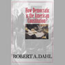 How Democratic Is the American Constitution? (Unabridged) Audiobook, by Robert A. Dahl