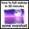 How to Fall Asleep in 20 Minutes: Helping You to Power Nap or Overcome Insomnia (Unabridged) Audiobook, by Anne Marshall